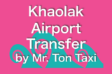 Khao Lak Airport Transfer by Mr. Ton Taxi
